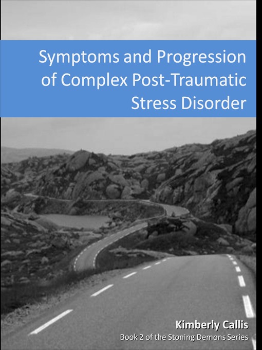 Title details for Symptoms and Progression of Complex PTSD by Kimberly Callis - Available